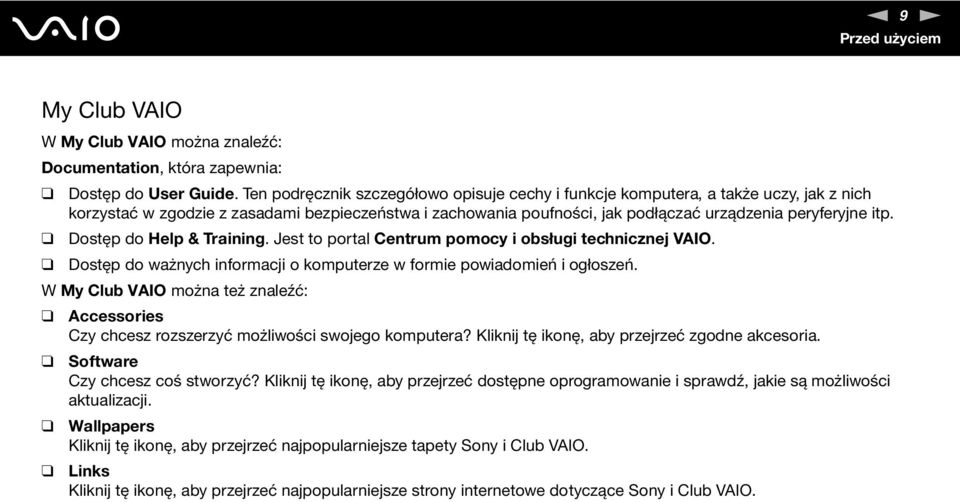 Dostęp do Help & Training. Jest to portal Centrum pomocy i obsługi technicznej VAIO. Dostęp do ważnych informacji o komputerze w formie powiadomień i ogłoszeń.