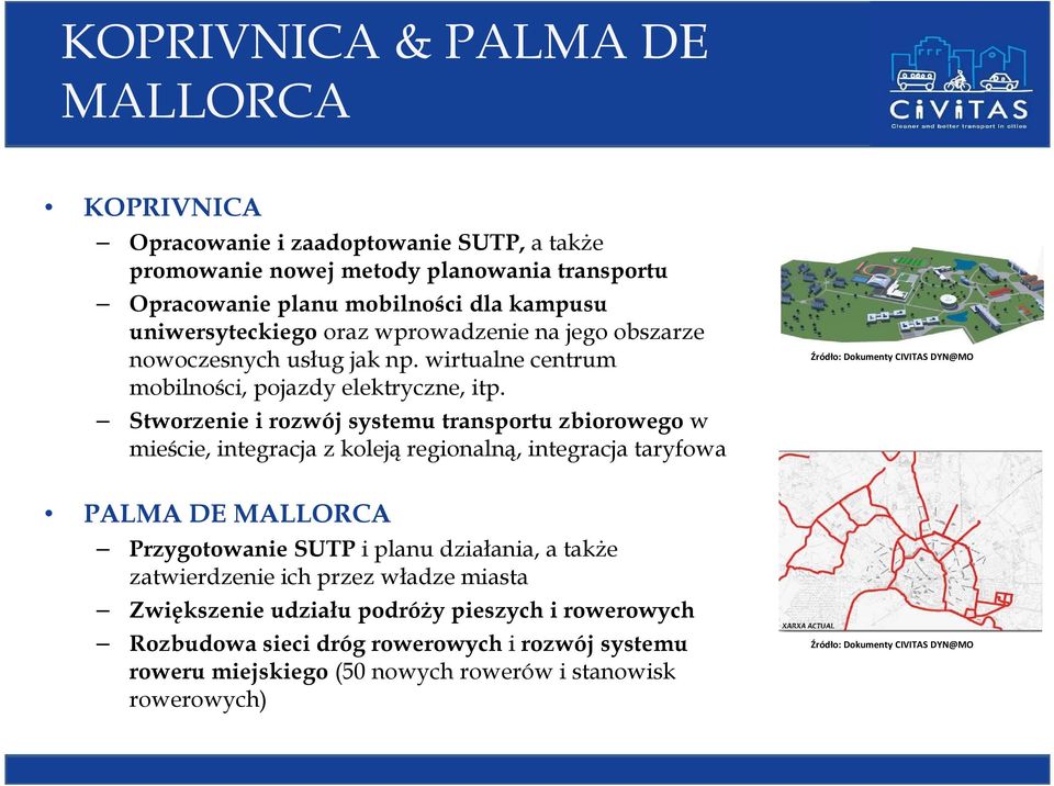 Stworzenie i rozwój systemu transportu zbiorowego w mieście, integracja z koleją regionalną, integracja taryfowa Źródło: Dokumenty CIVITAS DYN@MO PALMA DE MALLORCA Przygotowanie SUTP i