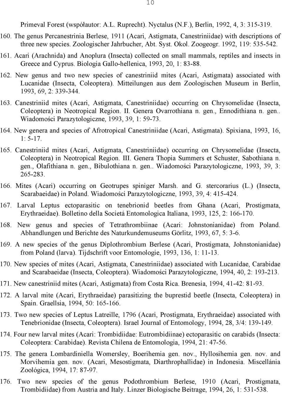 Acari (Arachnida) and Anoplura (Insecta) collected on small mammals, reptiles and insects in Greece and Cyprus. Biologia Gallo-hellenica, 1993, 20, 1: 83-88. 162.