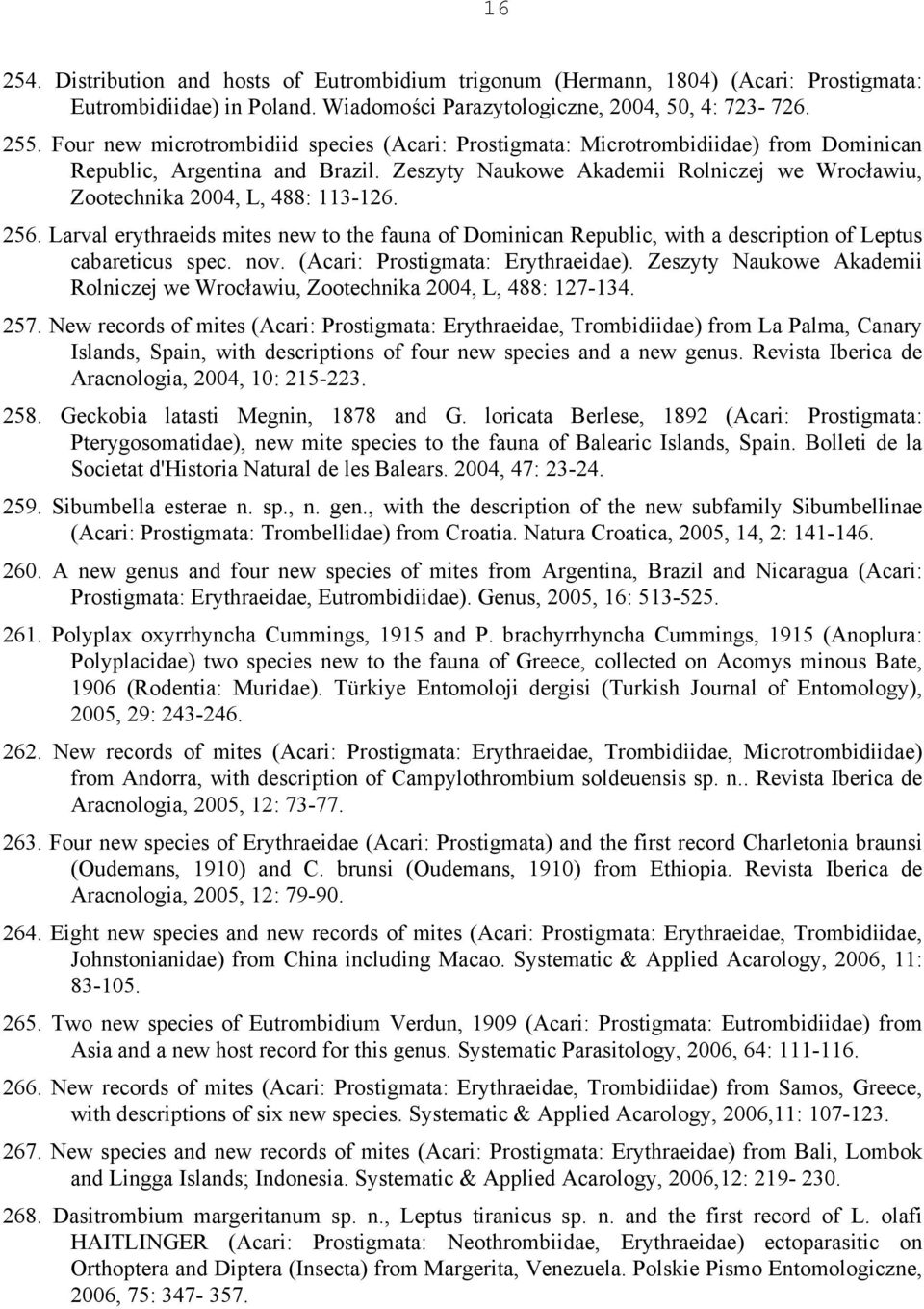 Zeszyty Naukowe Akademii Rolniczej we Wrocławiu, Zootechnika 2004, L, 488: 113-126. 256. Larval erythraeids mites new to the fauna of Dominican Republic, with a description of Leptus cabareticus spec.