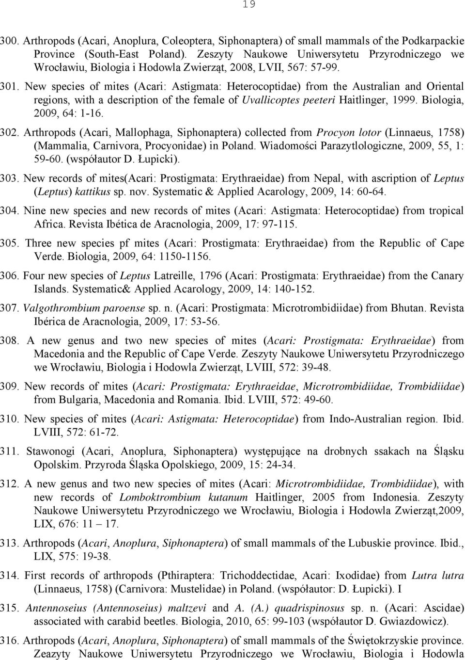 New species of mites (Acari: Astigmata: Heterocoptidae) from the Australian and Oriental regions, with a description of the female of Uvallicoptes peeteri Haitlinger, 1999. Biologia, 2009, 64: 1-16.