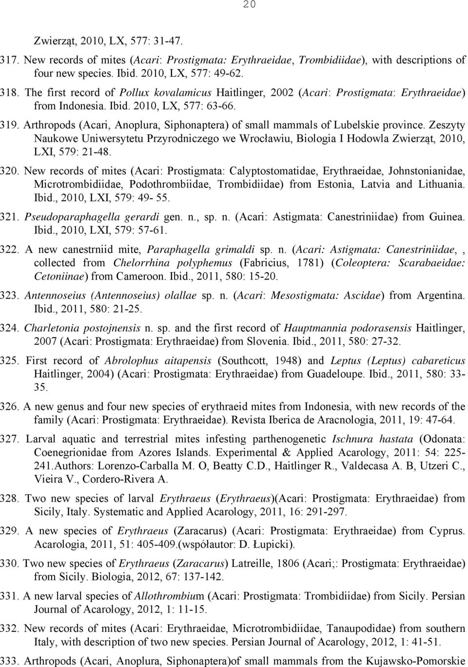 Arthropods (Acari, Anoplura, Siphonaptera) of small mammals of Lubelskie province. Zeszyty Naukowe Uniwersytetu Przyrodniczego we Wrocławiu, Biologia I Hodowla Zwierząt, 2010, LXI, 579: 21-48. 320.