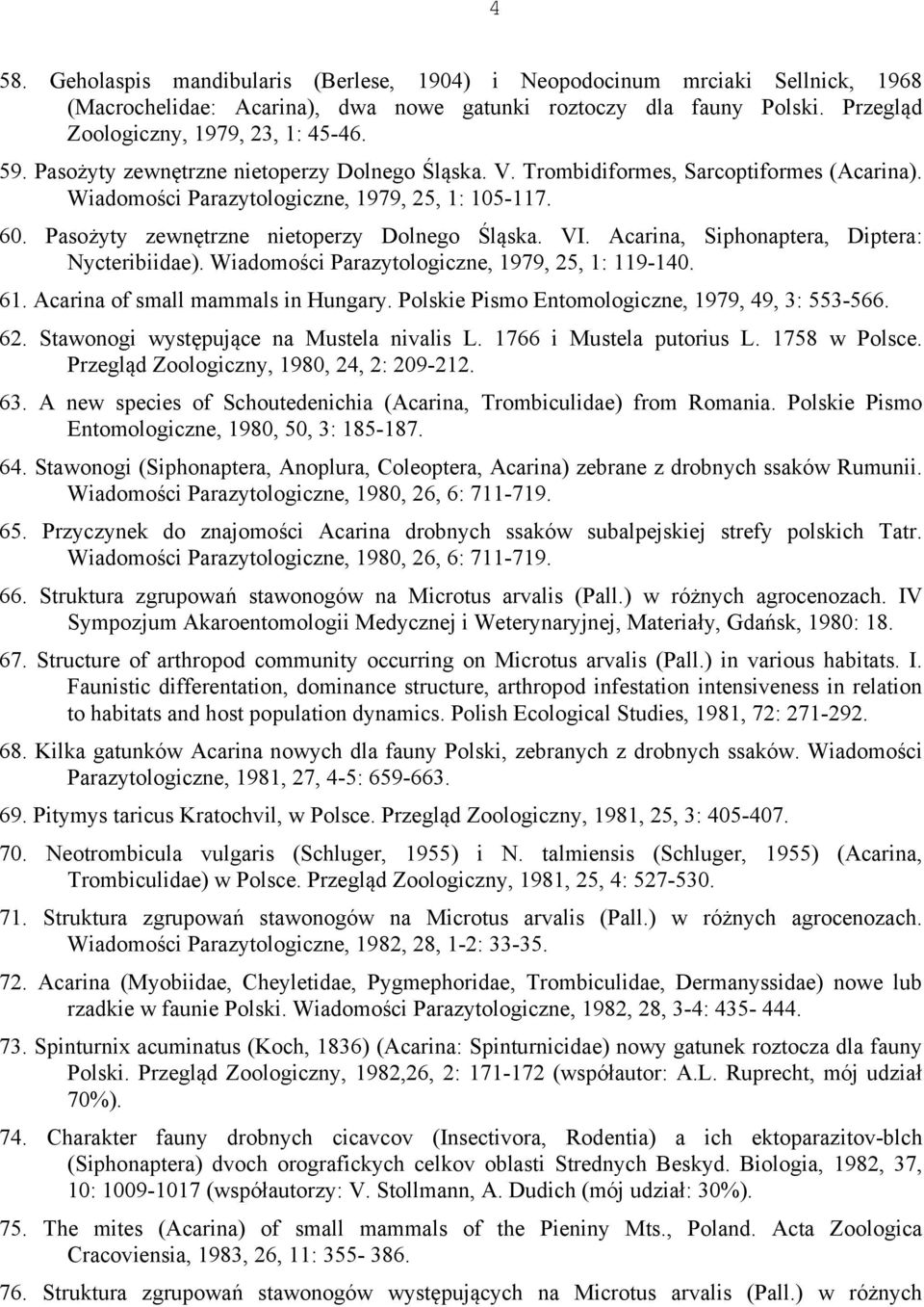Acarina, Siphonaptera, Diptera: Nycteribiidae). Wiadomości Parazytologiczne, 1979, 25, 1: 119-140. 61. Acarina of small mammals in Hungary. Polskie Pismo Entomologiczne, 1979, 49, 3: 553-566. 62.