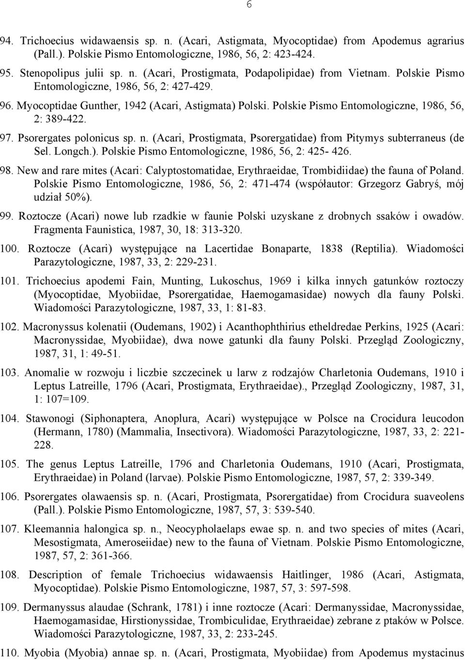 (Acari, Prostigmata, Psorergatidae) from Pitymys subterraneus (de Sel. Longch.). Polskie Pismo Entomologiczne, 1986, 56, 2: 425-426. 98.