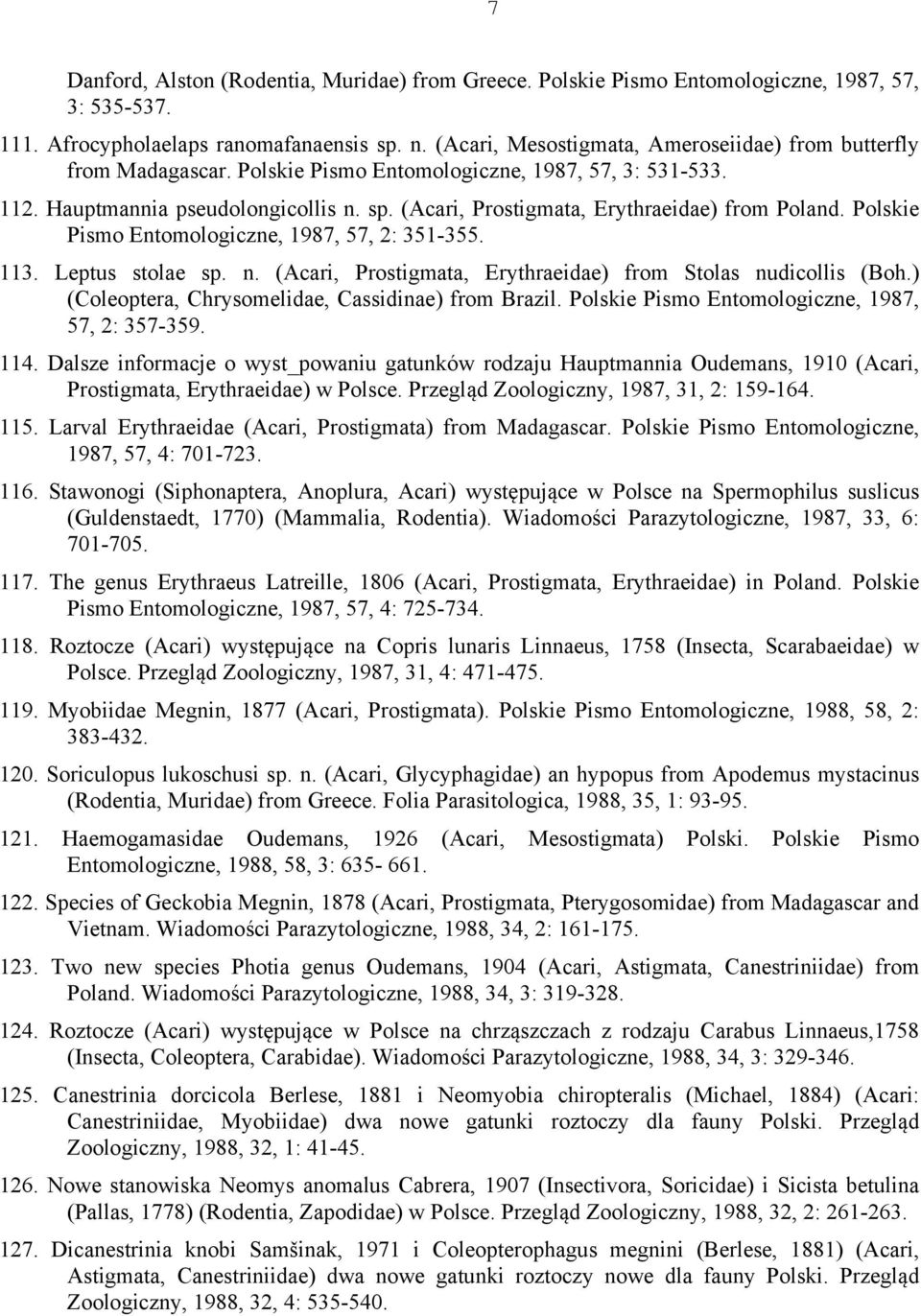 (Acari, Prostigmata, Erythraeidae) from Poland. Polskie Pismo Entomologiczne, 1987, 57, 2: 351-355. 113. Leptus stolae sp. n. (Acari, Prostigmata, Erythraeidae) from Stolas nudicollis (Boh.