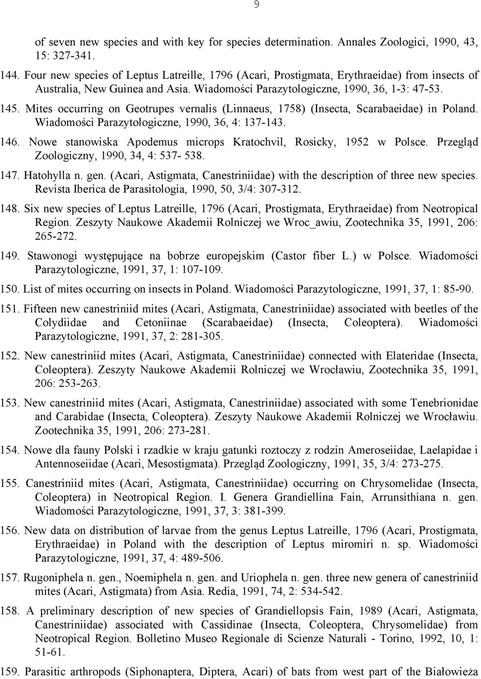 Mites occurring on Geotrupes vernalis (Linnaeus, 1758) (Insecta, Scarabaeidae) in Poland. Wiadomości Parazytologiczne, 1990, 36, 4: 137-143. 146.