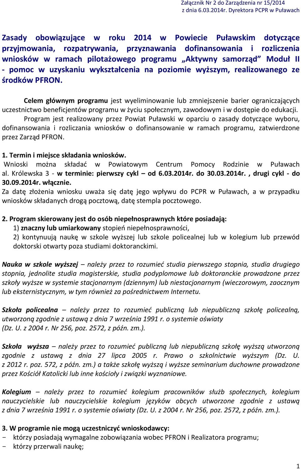 Aktywny samorząd Moduł II - pomoc w uzyskaniu wykształcenia na poziomie wyższym, realizowanego ze środków PFRON.