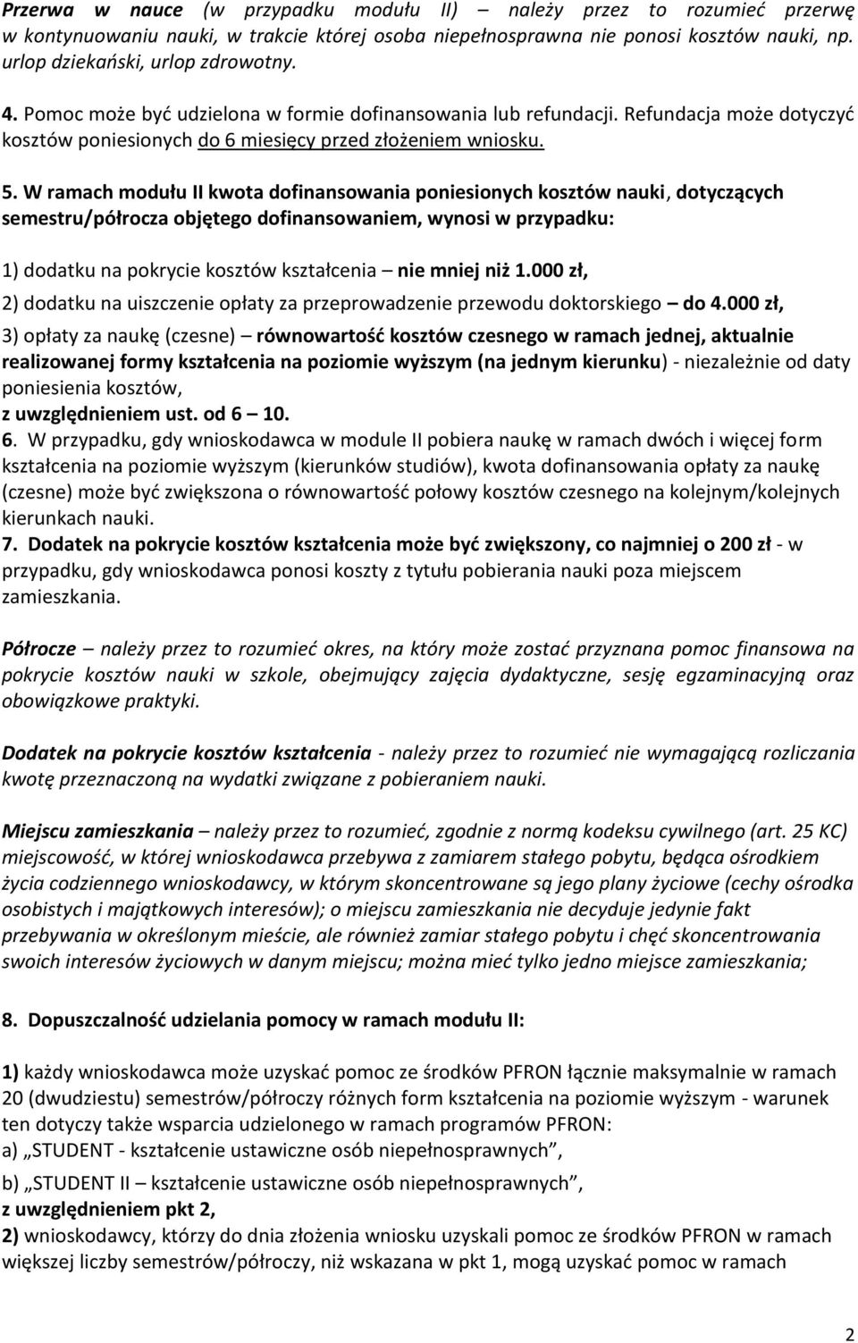 W ramach modułu II kwota dofinansowania poniesionych kosztów nauki, dotyczących semestru/półrocza objętego dofinansowaniem, wynosi w przypadku: 1) dodatku na pokrycie kosztów kształcenia nie mniej