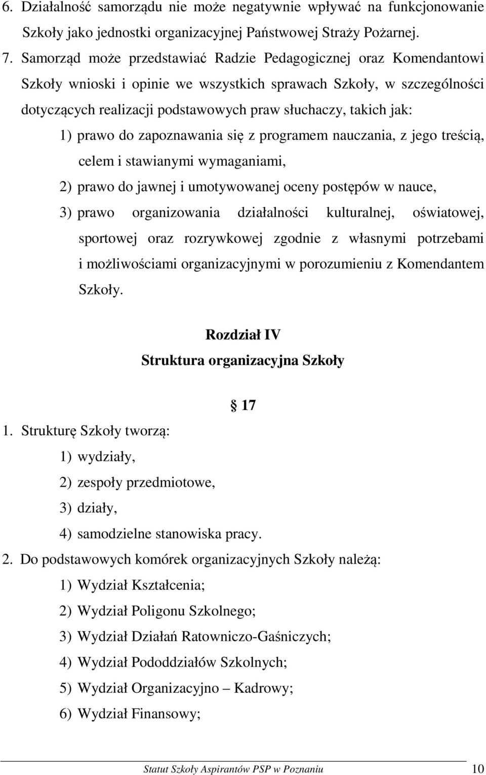 jak: 1) prawo do zapoznawania się z programem nauczania, z jego treścią, celem i stawianymi wymaganiami, 2) prawo do jawnej i umotywowanej oceny postępów w nauce, 3) prawo organizowania działalności