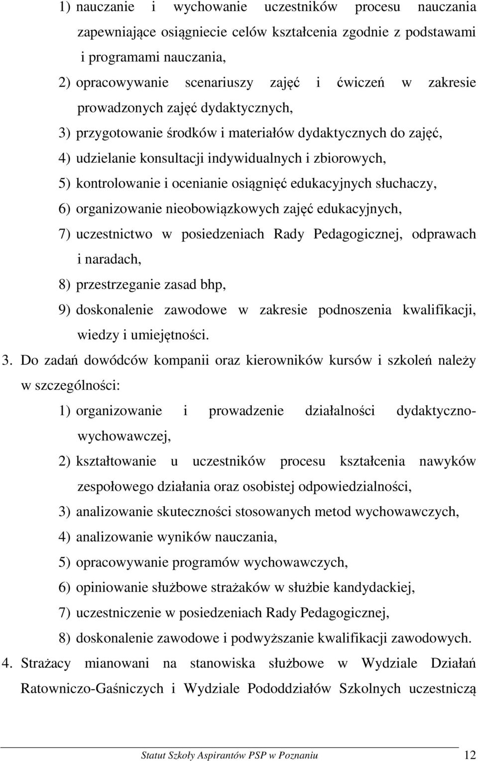 edukacyjnych słuchaczy, 6) organizowanie nieobowiązkowych zajęć edukacyjnych, 7) uczestnictwo w posiedzeniach Rady Pedagogicznej, odprawach i naradach, 8) przestrzeganie zasad bhp, 9) doskonalenie