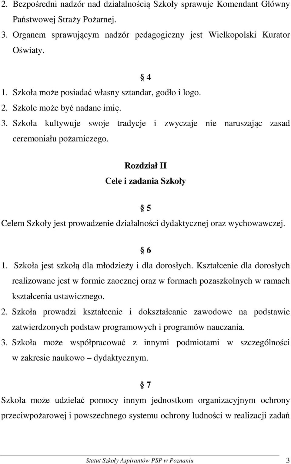 Rozdział II Cele i zadania Szkoły 5 Celem Szkoły jest prowadzenie działalności dydaktycznej oraz wychowawczej. 6 1. Szkoła jest szkołą dla młodzieży i dla dorosłych.
