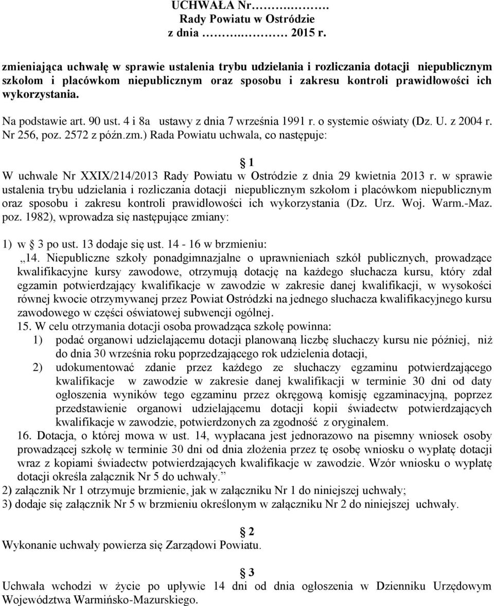 Na podstawie art. 90 ust. 4 i 8a ustawy z dnia 7 września 1991 r. o systemie oświaty (Dz. U. z 2004 r. Nr 256, poz. 2572 z późn.zm.