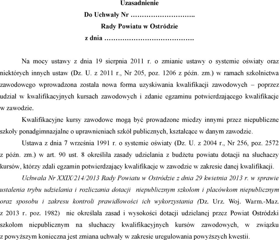 ) w ramach szkolnictwa zawodowego wprowadzona została nowa forma uzyskiwania kwalifikacji zawodowych poprzez udział w kwalifikacyjnych kursach zawodowych i zdanie egzaminu potwierdzającego