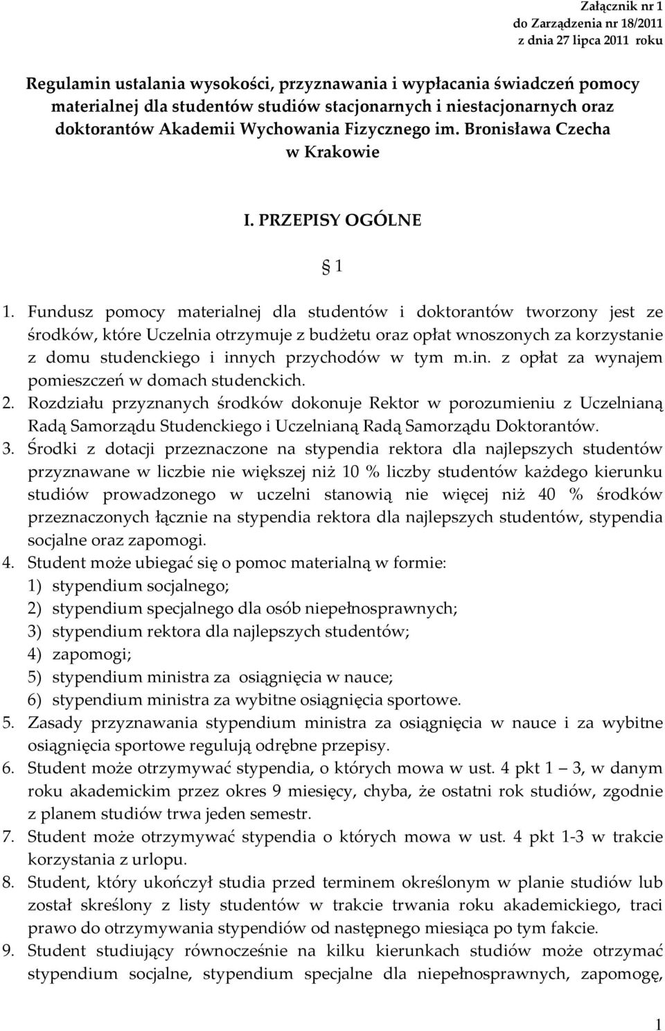 Fundusz pomocy materialnej dla studentów i doktorantów tworzony jest ze środków, które Uczelnia otrzymuje z budżetu oraz opłat wnoszonych za korzystanie z domu studenckiego i innych przychodów w tym
