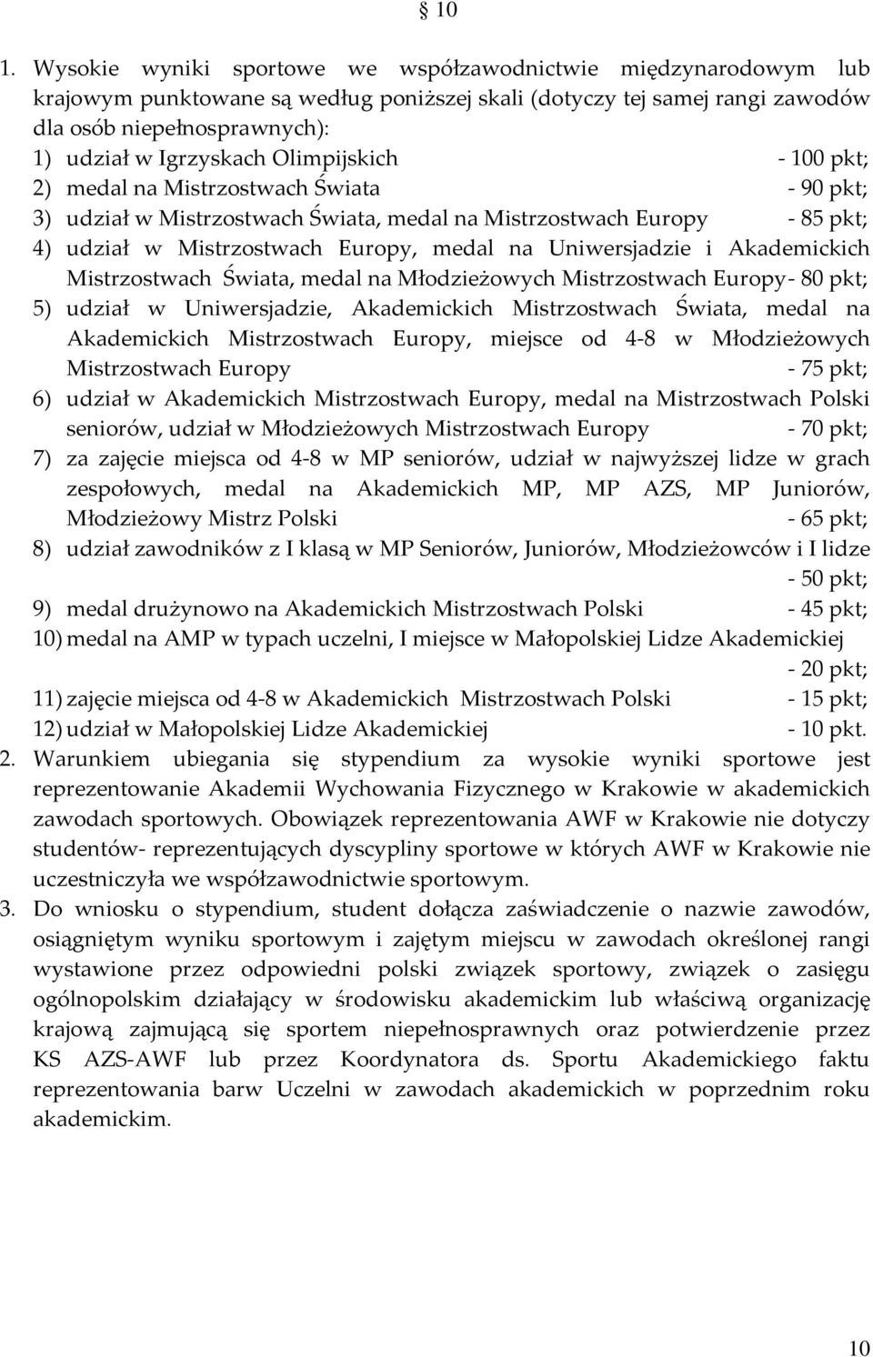 Uniwersjadzie i Akademickich Mistrzostwach Świata, medal na Młodzieżowych Mistrzostwach Europy 80 pkt; 5) udział w Uniwersjadzie, Akademickich Mistrzostwach Świata, medal na Akademickich