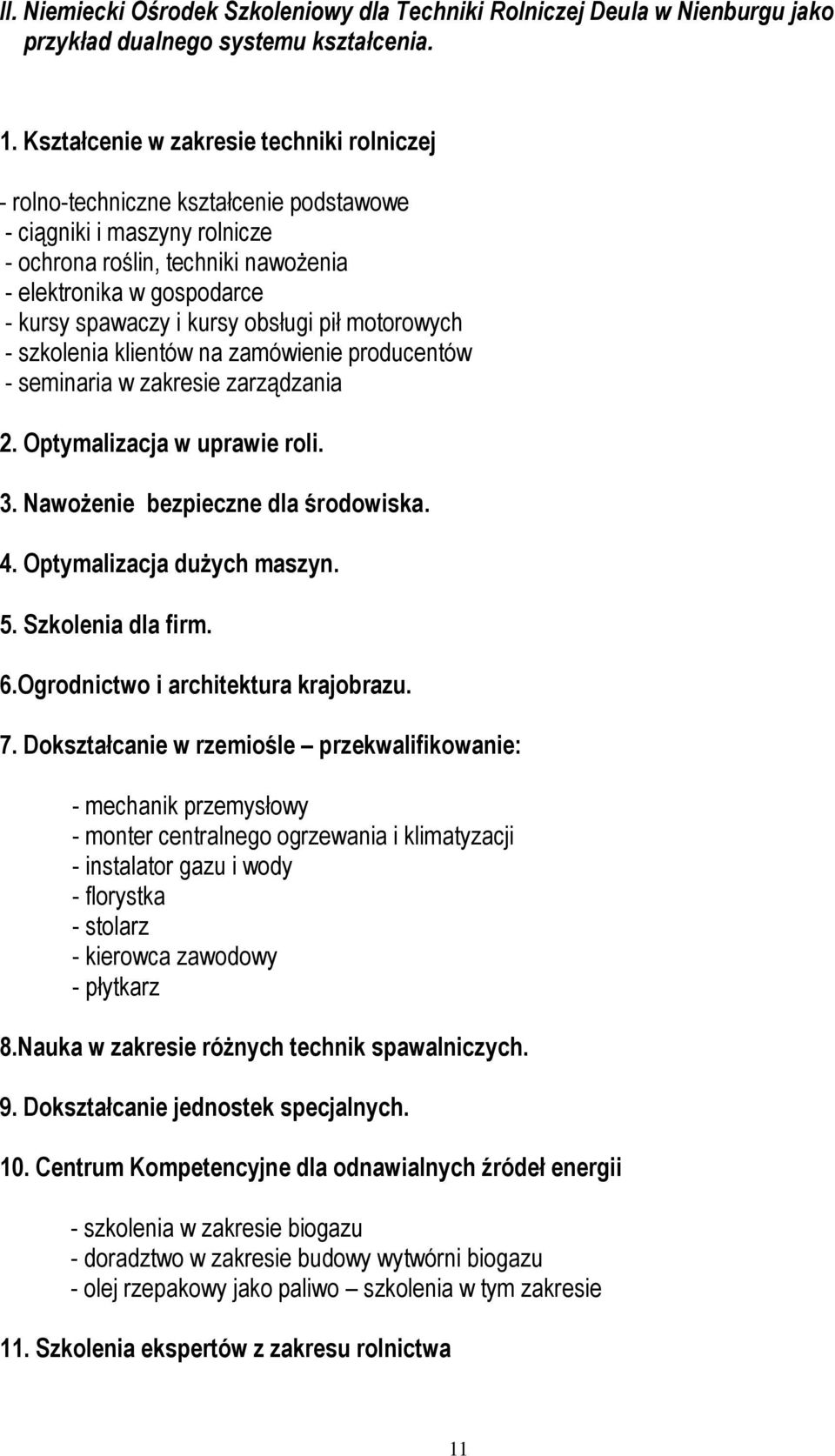 kursy obsługi pił motorowych - szkolenia klientów na zamówienie producentów - seminaria w zakresie zarządzania 2. Optymalizacja w uprawie roli. 3. Nawożenie bezpieczne dla środowiska. 4.