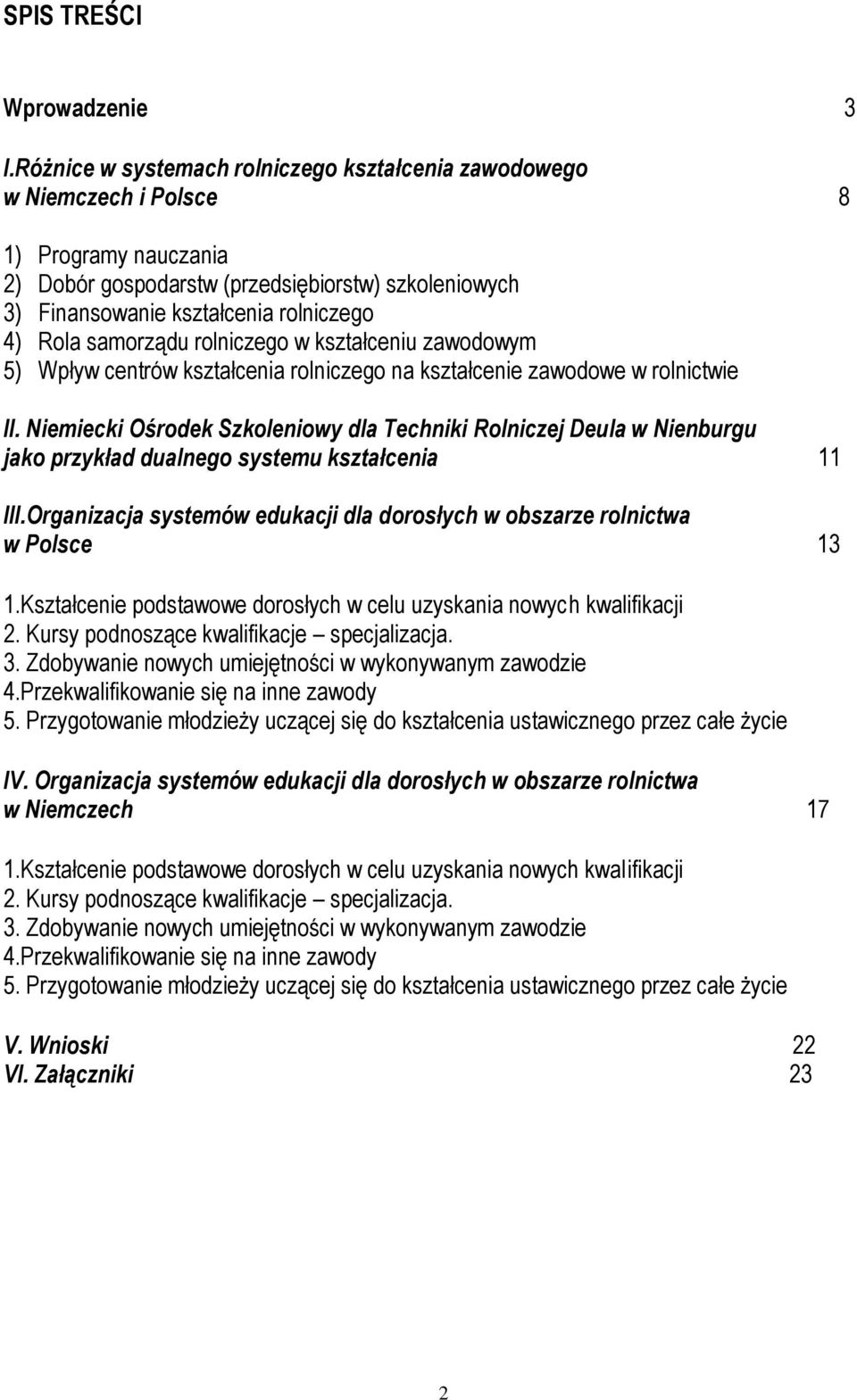 samorządu rolniczego w kształceniu zawodowym 5) Wpływ centrów kształcenia rolniczego na kształcenie zawodowe w rolnictwie II.