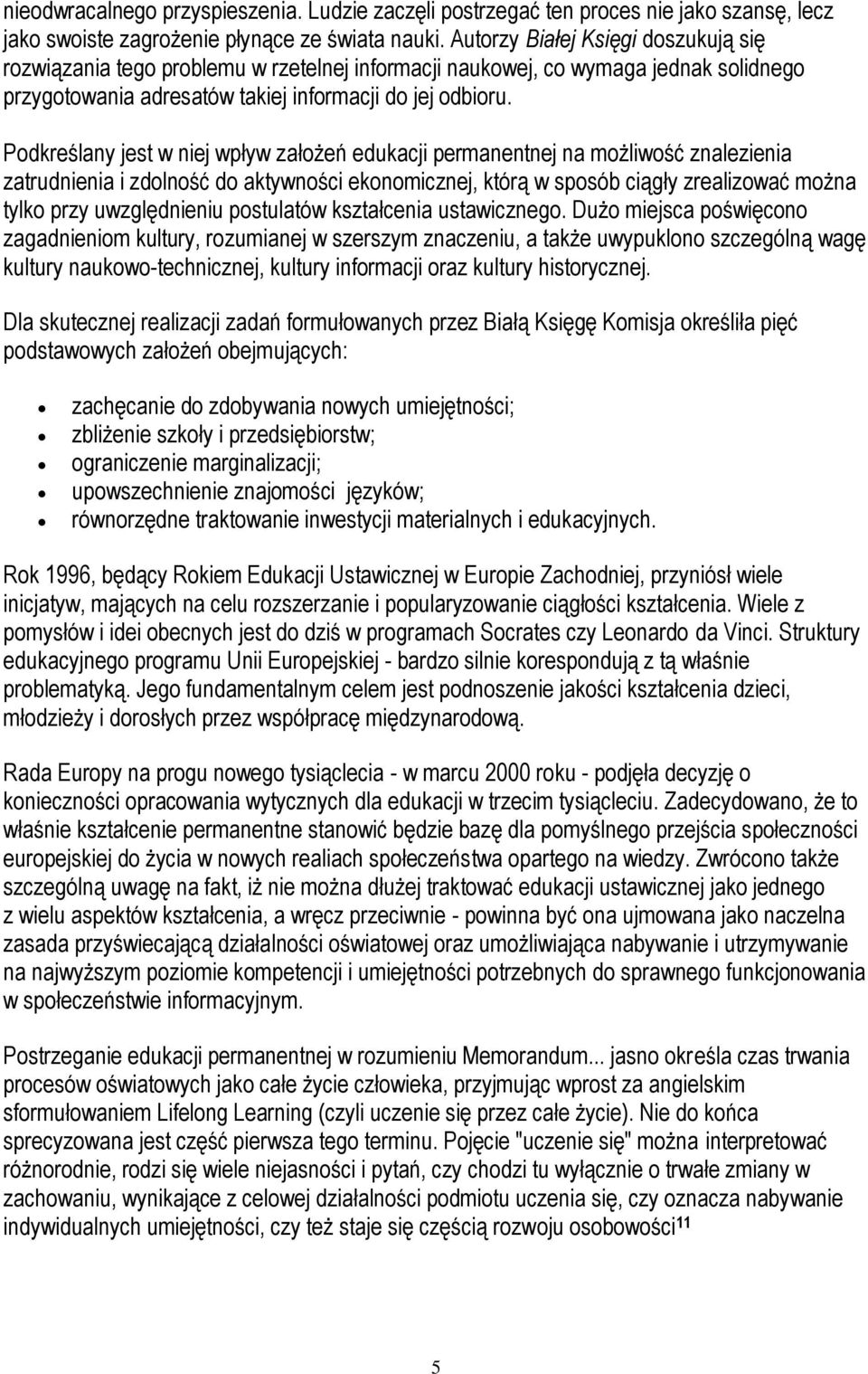 Podkreślany jest w niej wpływ założeń edukacji permanentnej na możliwość znalezienia zatrudnienia i zdolność do aktywności ekonomicznej, którą w sposób ciągły zrealizować można tylko przy