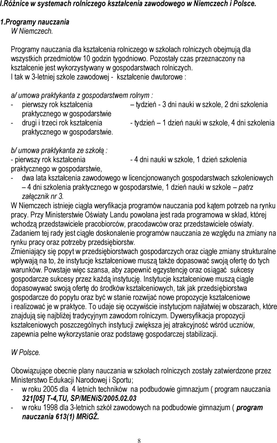 Pozostały czas przeznaczony na kształcenie jest wykorzystywany w gospodarstwach rolniczych.
