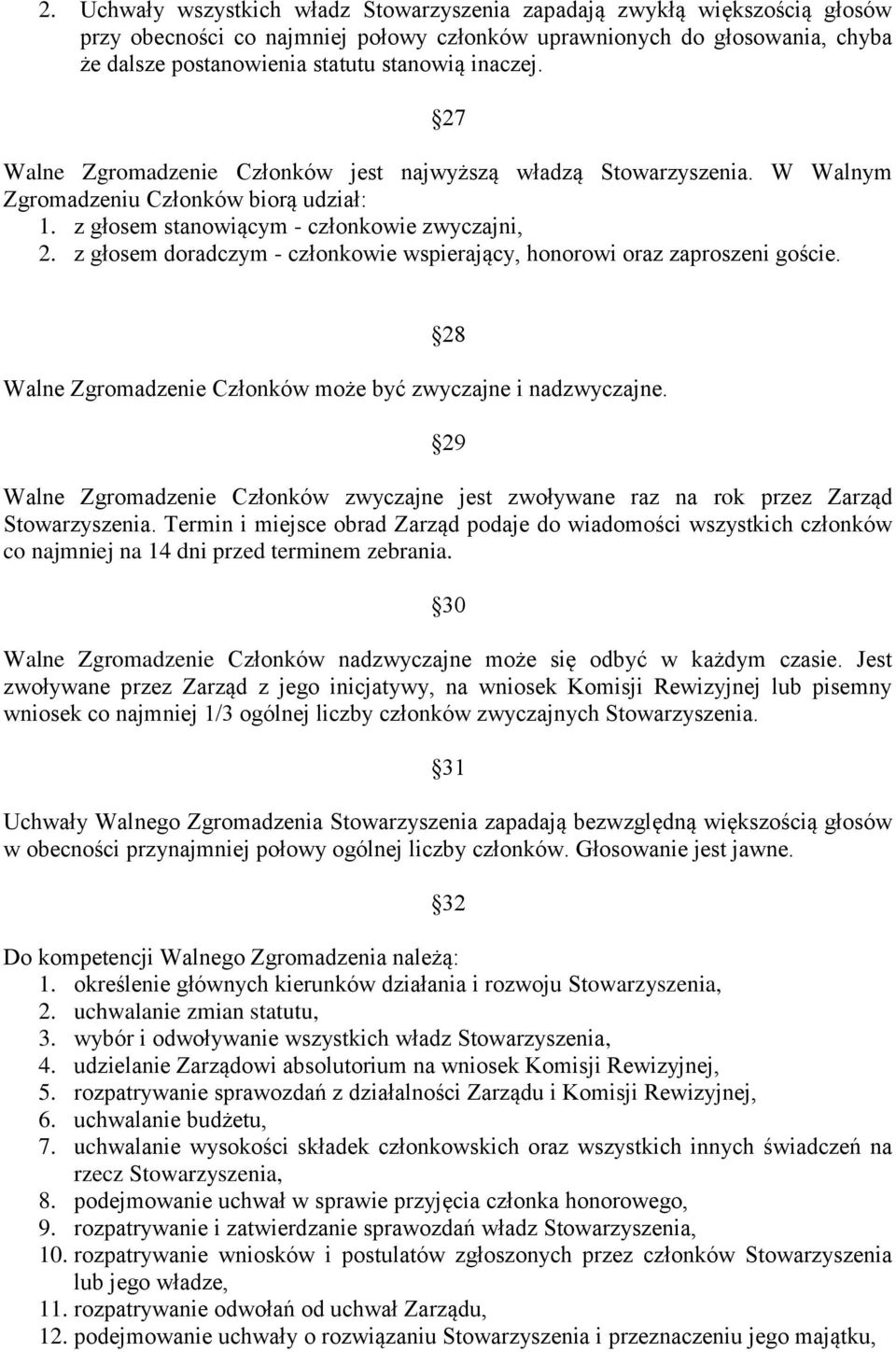 z głosem doradczym - członkowie wspierający, honorowi oraz zaproszeni goście. 28 Walne Zgromadzenie Członków może być zwyczajne i nadzwyczajne.