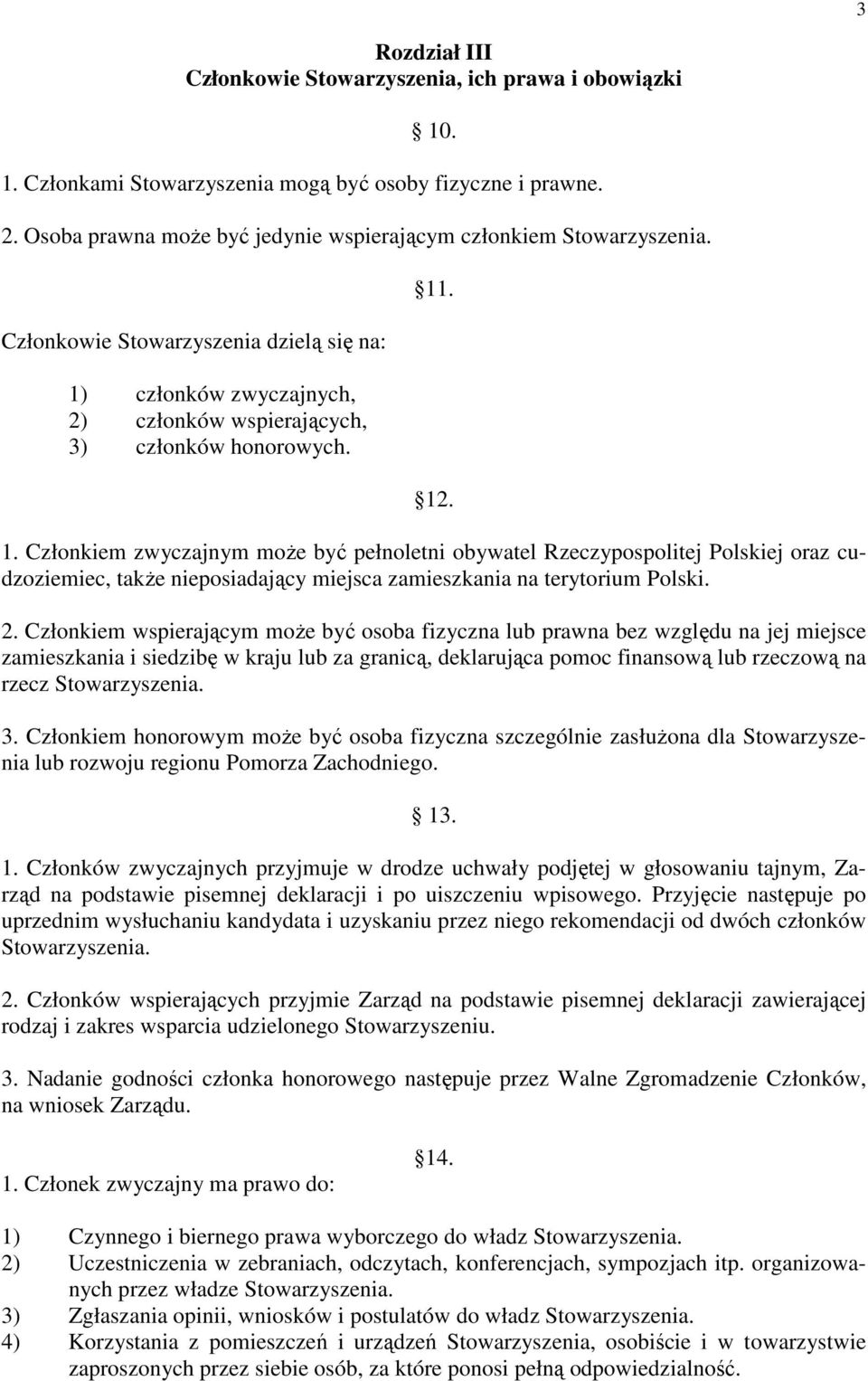 członków zwyczajnych, 2) członków wspierających, 3) członków honorowych. 11