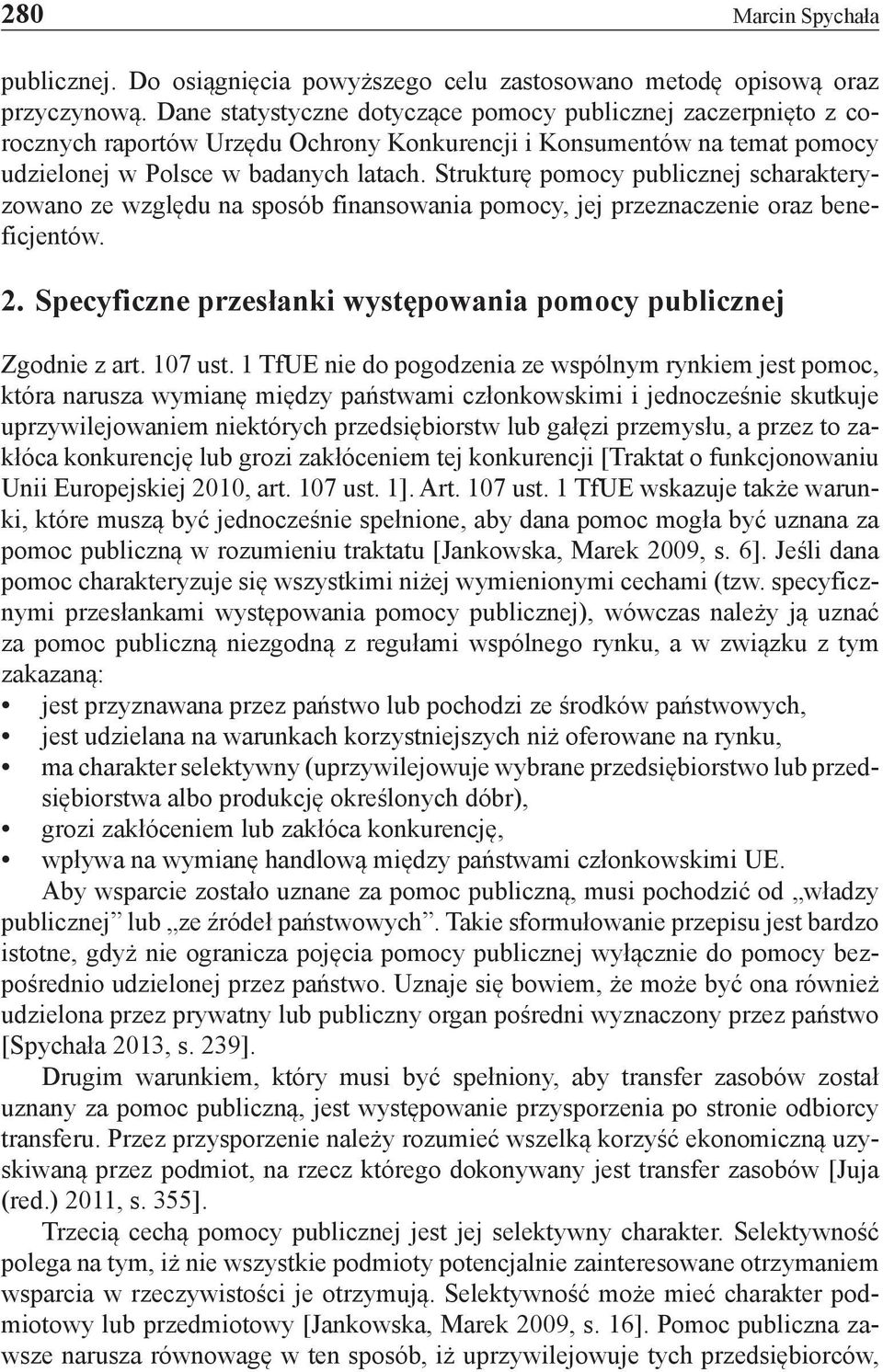 Strukturę pomocy publicznej scharakteryzowano ze względu na sposób finansowania pomocy, jej przeznaczenie oraz beneficjentów. 2. Specyficzne przesłanki występowania pomocy publicznej Zgodnie z art.