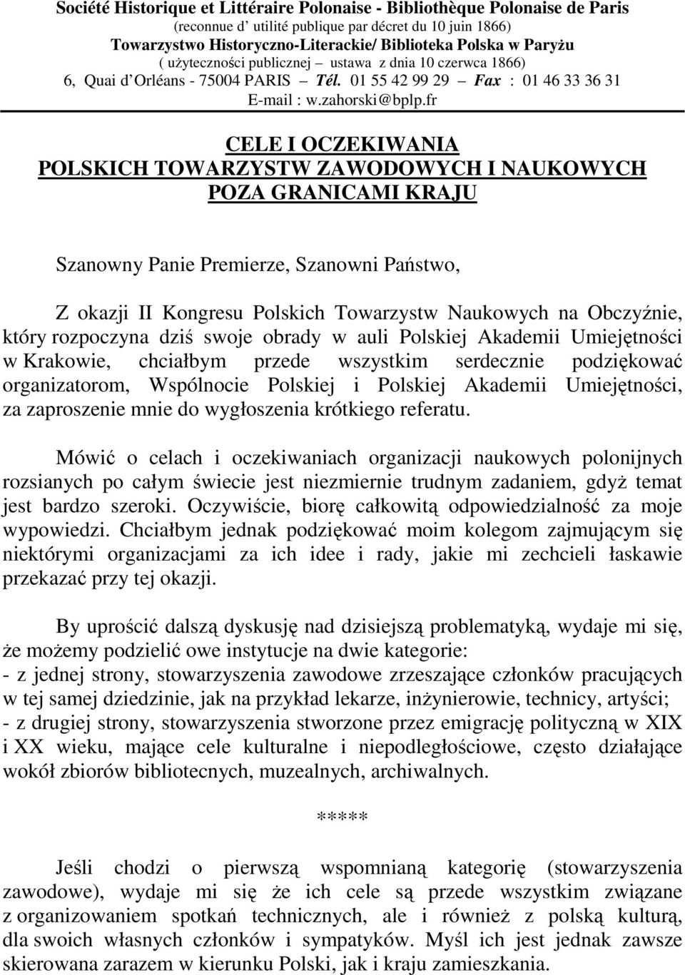 fr CELE I OCZEKIWANIA POLSKICH TOWARZYSTW ZAWODOWYCH I NAUKOWYCH POZA GRANICAMI KRAJU Szanowny Panie Premierze, Szanowni Państwo, Z okazji II Kongresu Polskich Towarzystw Naukowych na Obczyźnie,