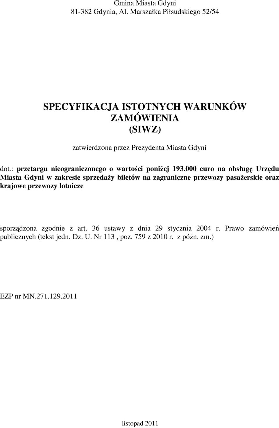 : przetargu nieograniczonego o wartości poniŝej 193.