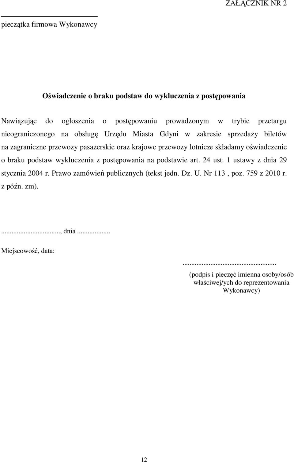 składamy oświadczenie o braku podstaw wykluczenia z postępowania na podstawie art. 24 ust. 1 ustawy z dnia 29 stycznia 2004 r.