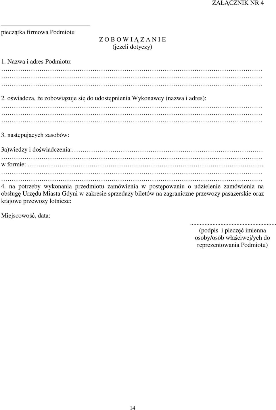 na potrzeby wykonania przedmiotu zamówienia w postępowaniu o udzielenie zamówienia na obsługę Urzędu Miasta Gdyni w zakresie sprzedaŝy