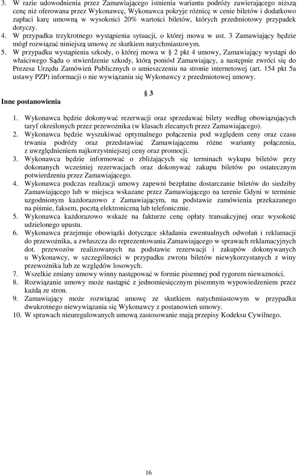 3 Zamawiający będzie mógł rozwiązać niniejszą umowę ze skutkiem natychmiastowym. 5.