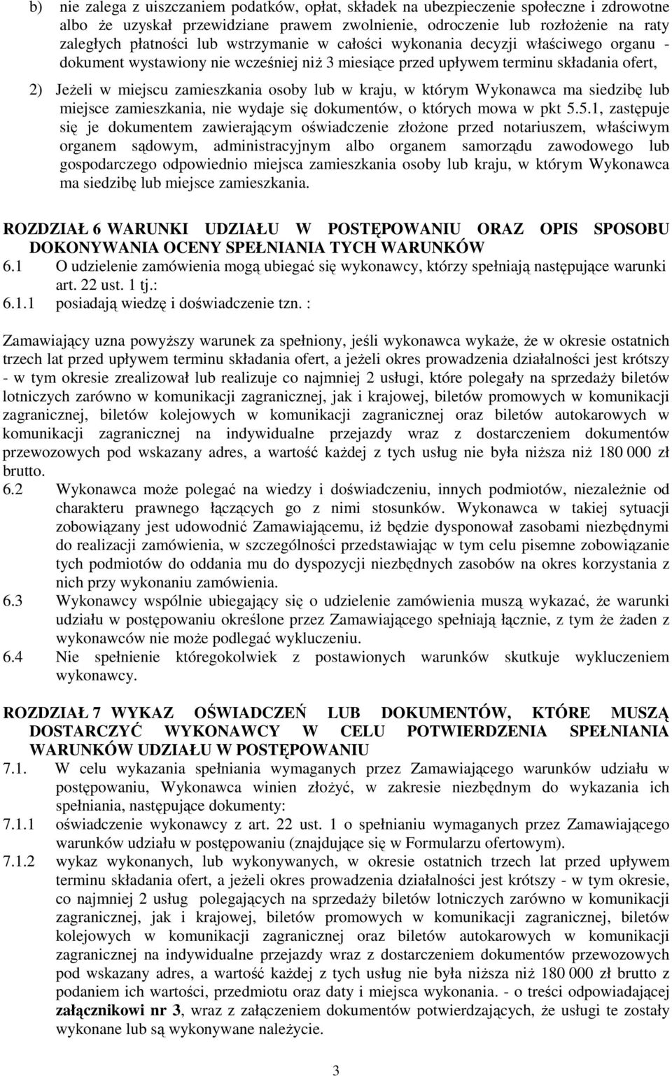w którym Wykonawca ma siedzibę lub miejsce zamieszkania, nie wydaje się dokumentów, o których mowa w pkt 5.