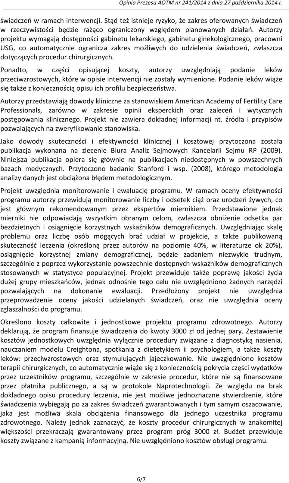 procedur chirurgicznych. Ponadto, w części opisującej koszty, autorzy uwzględniają podanie leków przeciwzrostowych, które w opisie interwencji nie zostały wymienione.