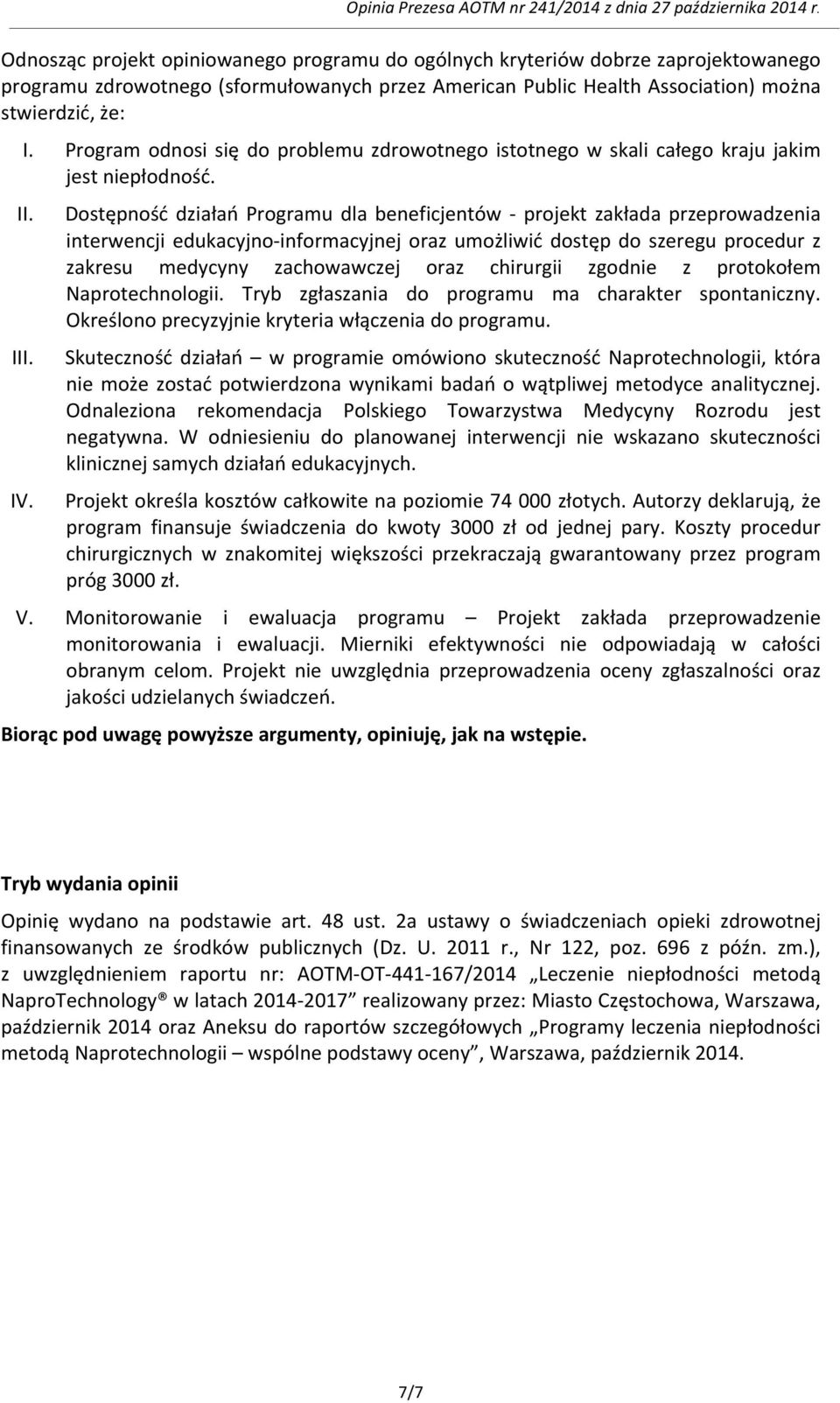 Dostępność działań Programu dla beneficjentów - projekt zakłada przeprowadzenia interwencji edukacyjno- informacyjnej oraz umożliwić dostęp do szeregu procedur z zakresu medycyny zachowawczej oraz