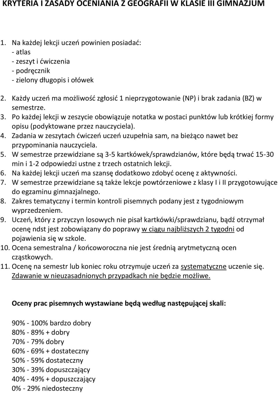 Po każdej lekcji w zeszycie obowiązuje notatka w postaci punktów lub krótkiej formy opisu (podyktowane przez nauczyciela). 4.