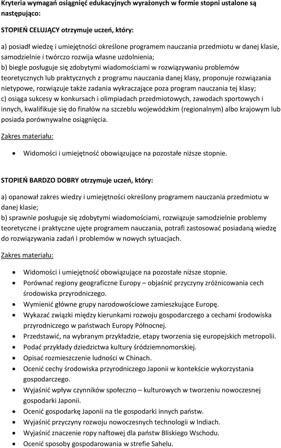 nauczania danej klasy, proponuje rozwiązania nietypowe, rozwiązuje także zadania wykraczające poza program nauczania tej klasy; c) osiąga sukcesy w konkursach i olimpiadach przedmiotowych, zawodach