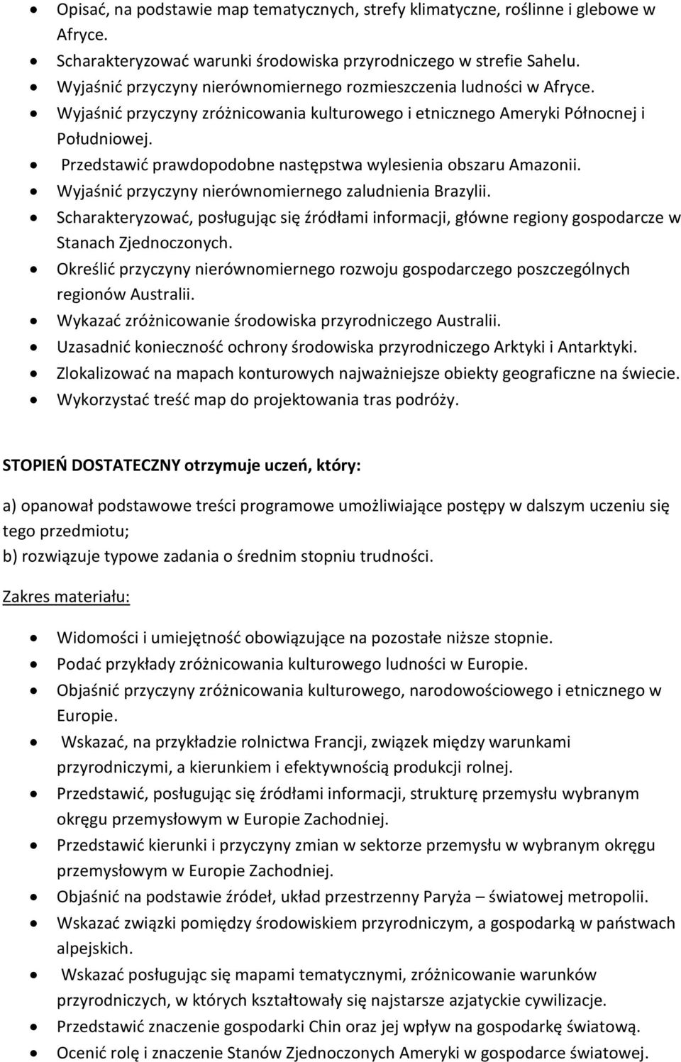 Przedstawid prawdopodobne następstwa wylesienia obszaru Amazonii. Wyjaśnid przyczyny nierównomiernego zaludnienia Brazylii.