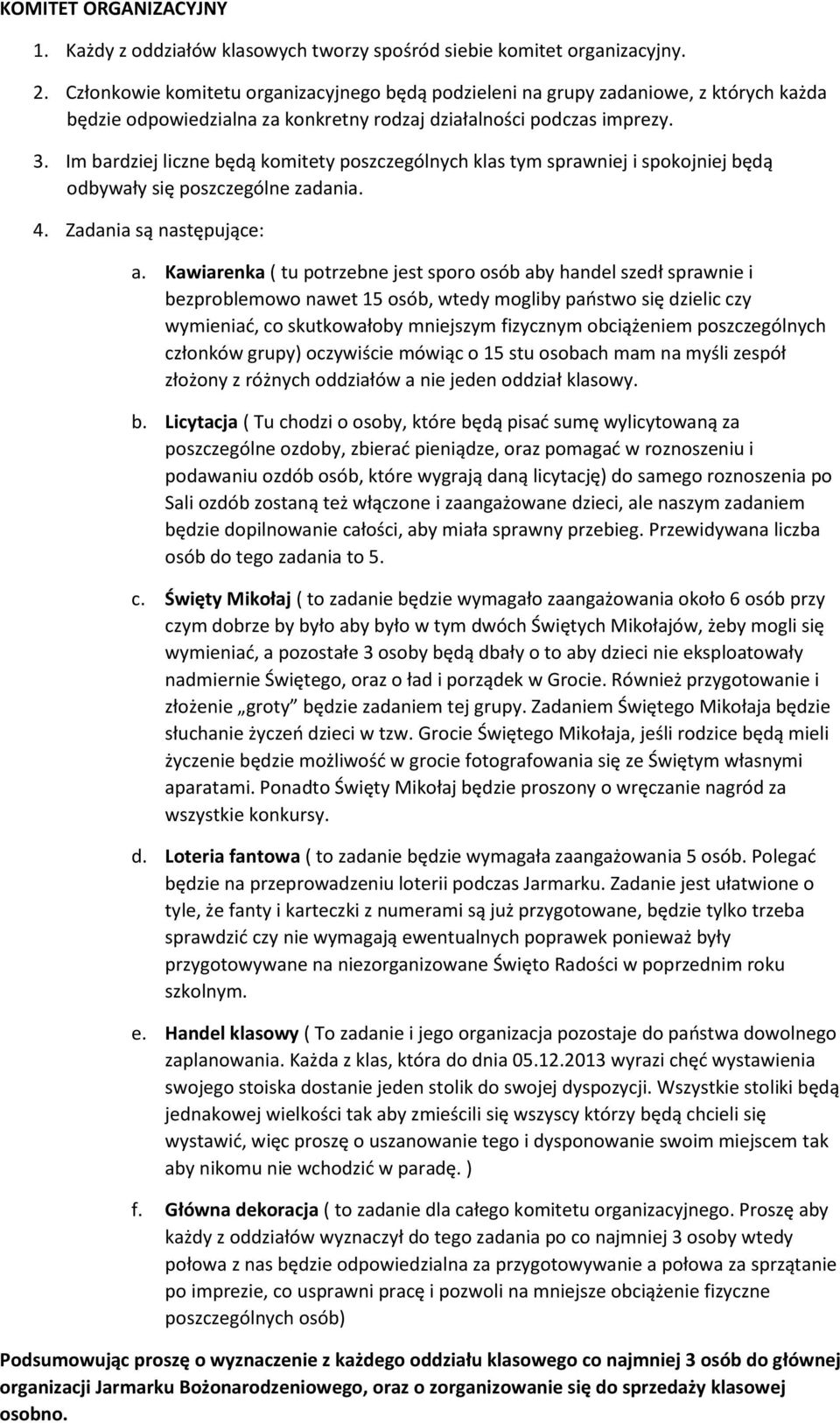 Im bardziej liczne będą komitety poszczególnych klas tym sprawniej i spokojniej będą odbywały się poszczególne zadania. 4. Zadania są następujące: a.