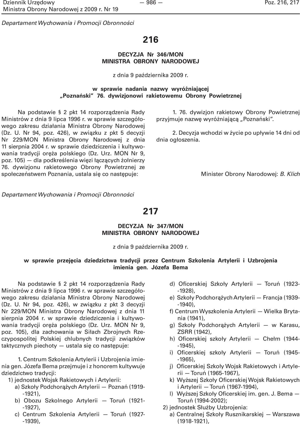 Nr 94, poz. 426), w związku z pkt 5 decyzji Nr 229/MON Ministra Obrony Narodowej z dnia 11 sierpnia 2004 r. w sprawie dziedziczenia i kultywowania tradycji oręża polskiego (Dz. Urz. MON Nr 9, poz.
