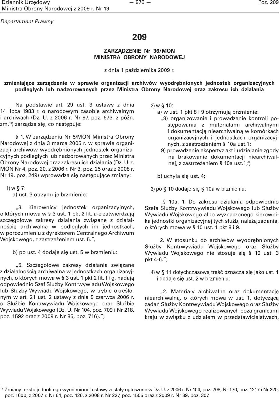 art. 29 ust. 3 ustawy z dnia 14 lipca 1983 r. o narodowym zasobie archiwalnym i archiwach (Dz. U. z 2006 r. Nr 97, poz. 673, z późn. zm. 1) ) zarządza się, co następuje: 1.