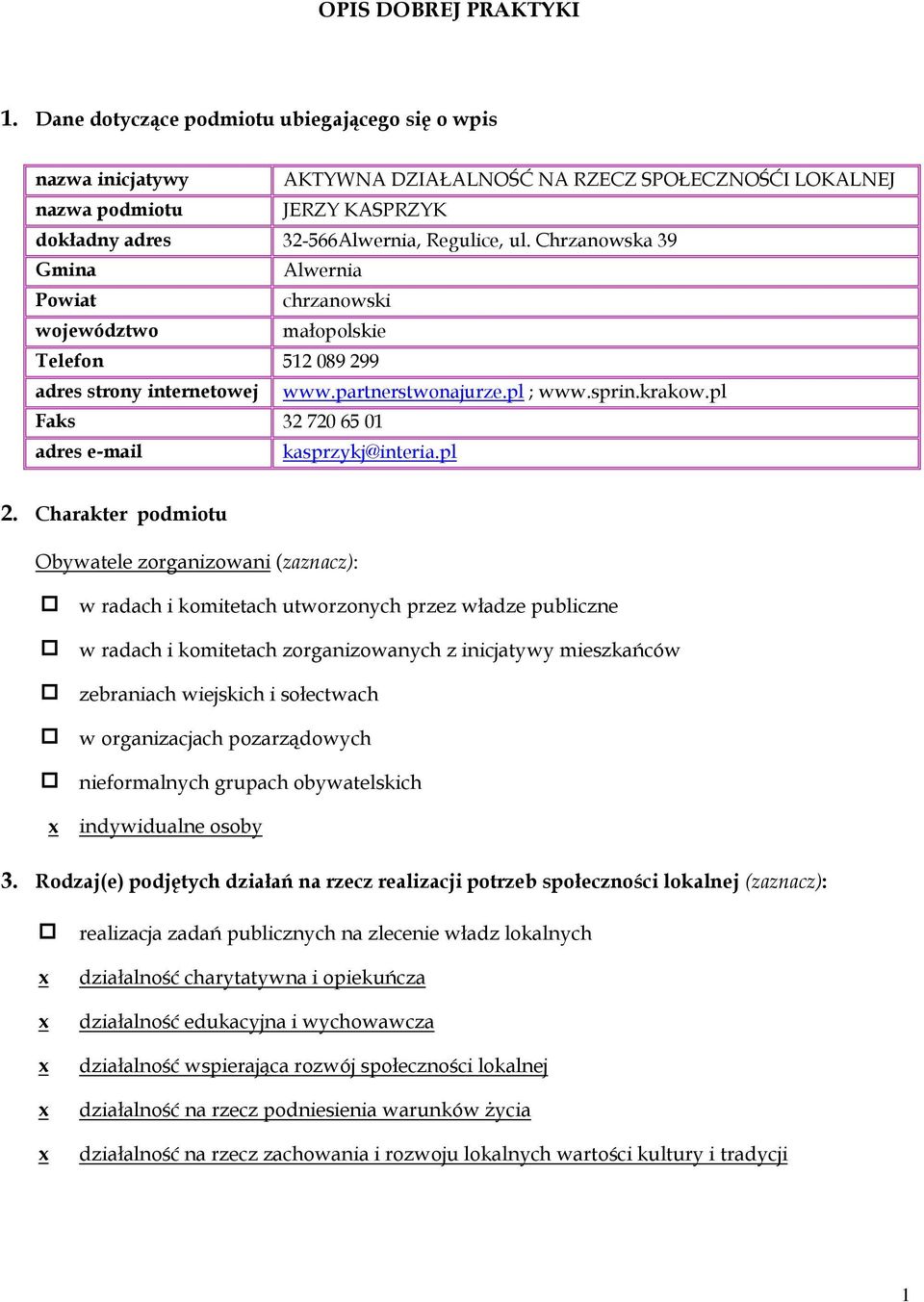 Chrzanowska 39 Gmina Alwernia Powiat chrzanowski województwo małopolskie Telefon 512 089 299 adres strony internetowej www.partnerstwonajurze.pl ; www.sprin.krakow.