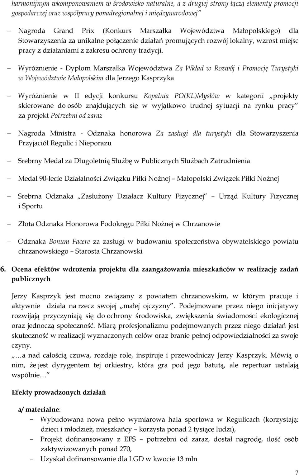 Wyróżnienie - Dyplom Marszałka Województwa Za Wkład w Rozwój i Promocję Turystyki w Województwie Małopolskim dla Jerzego Kasprzyka Wyróżnienie w II edycji konkursu Kopalnia PO(KL)Mysłów w kategorii