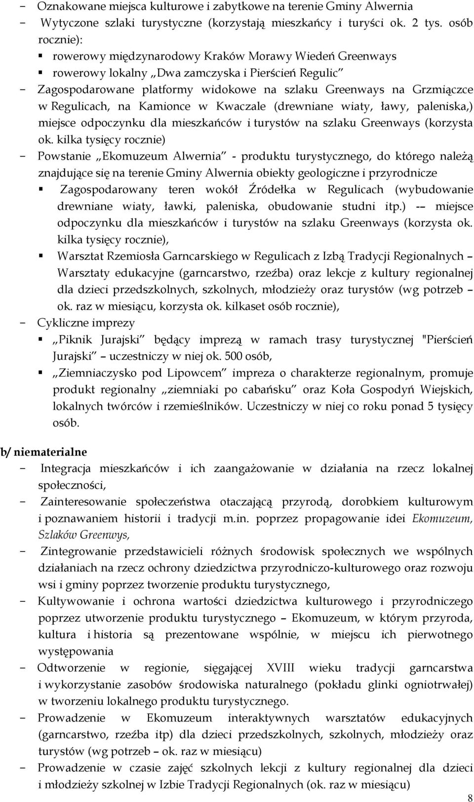 Regulicach, na Kamionce w Kwaczale (drewniane wiaty, ławy, paleniska,) miejsce odpoczynku dla mieszkańców i turystów na szlaku Greenways (korzysta ok.