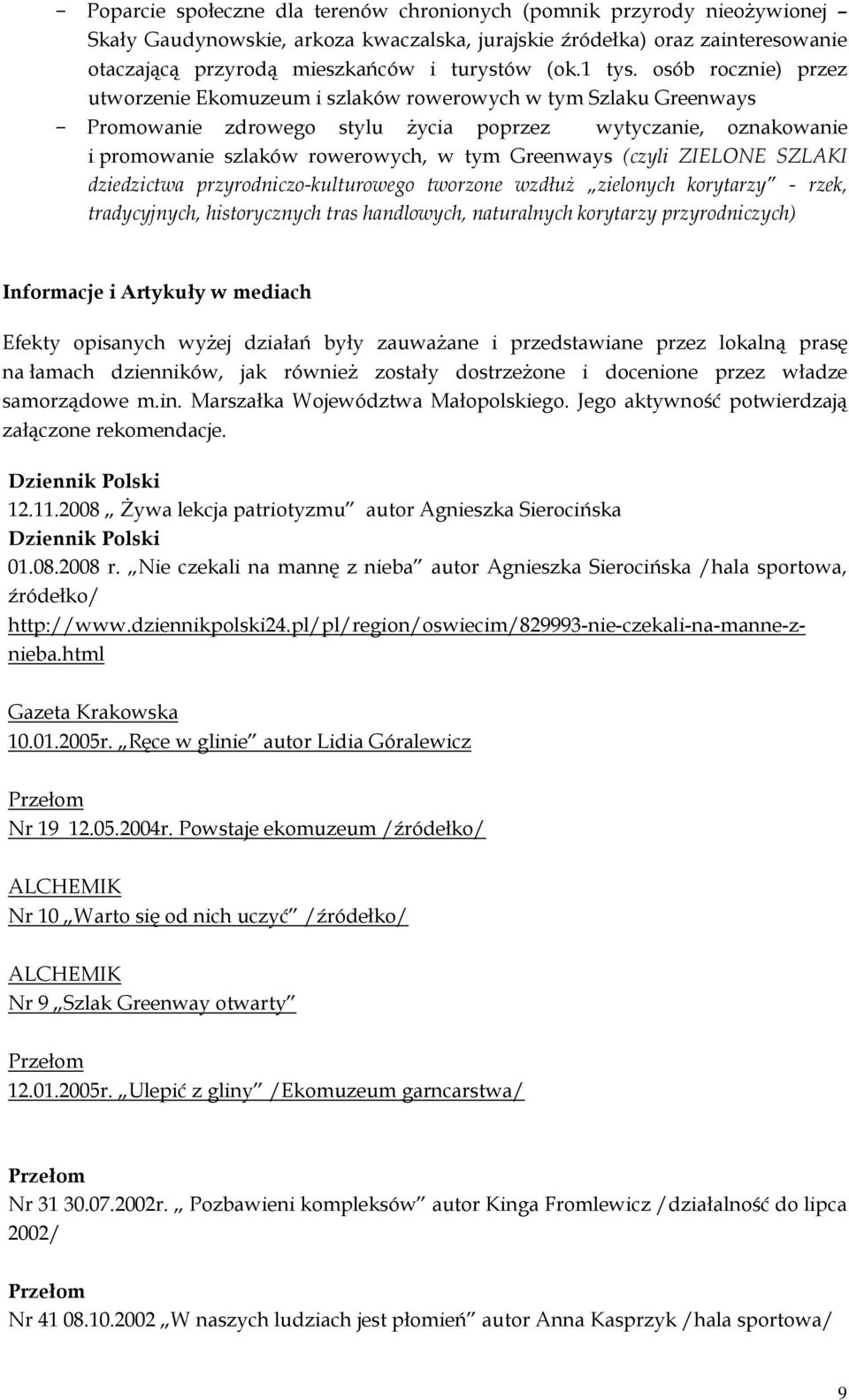 osób rocznie) przez utworzenie Ekomuzeum i szlaków rowerowych w tym Szlaku Greenways - Promowanie zdrowego stylu życia poprzez wytyczanie, oznakowanie i promowanie szlaków rowerowych, w tym Greenways