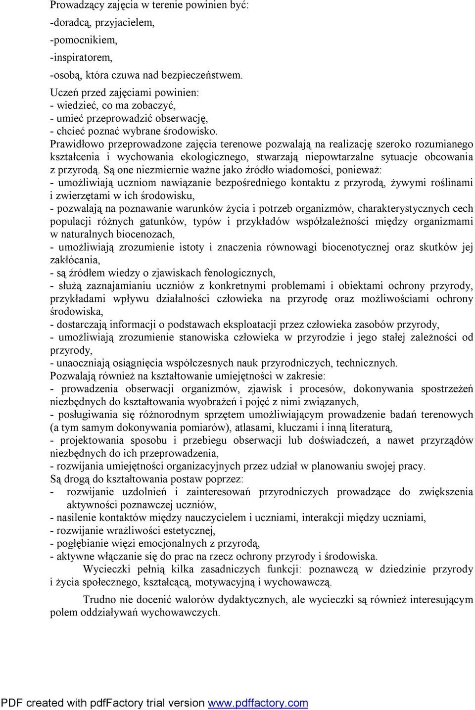 Prawidłowo przeprowadzone zajęcia terenowe pozwalają na realizację szeroko rozumianego kształcenia i wychowania ekologicznego, stwarzają niepowtarzalne sytuacje obcowania z przyrodą.