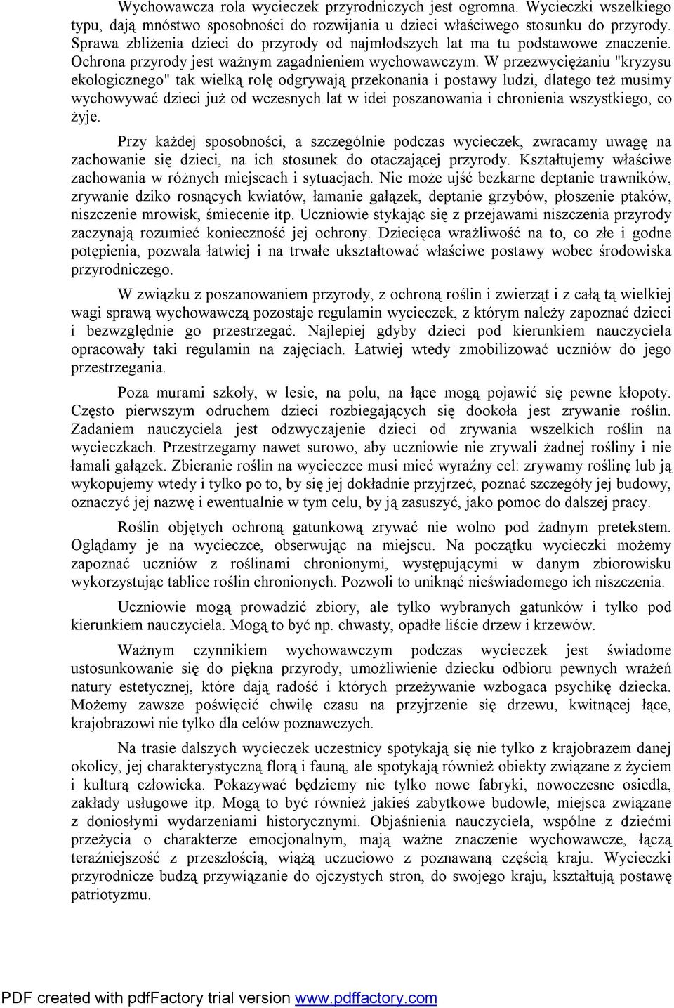 W przezwyciężaniu "kryzysu ekologicznego" tak wielką rolę odgrywają przekonania i postawy ludzi, dlatego też musimy wychowywać dzieci już od wczesnych lat w idei poszanowania i chronienia