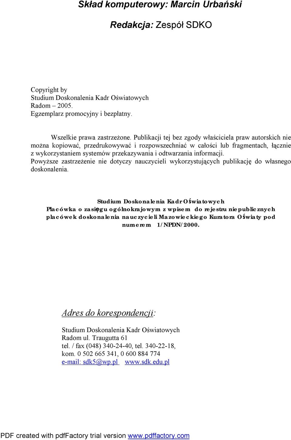 informacji. Powyższe zastrzeżenie nie dotyczy nauczycieli wykorzystujących publikację do własnego doskonalenia.