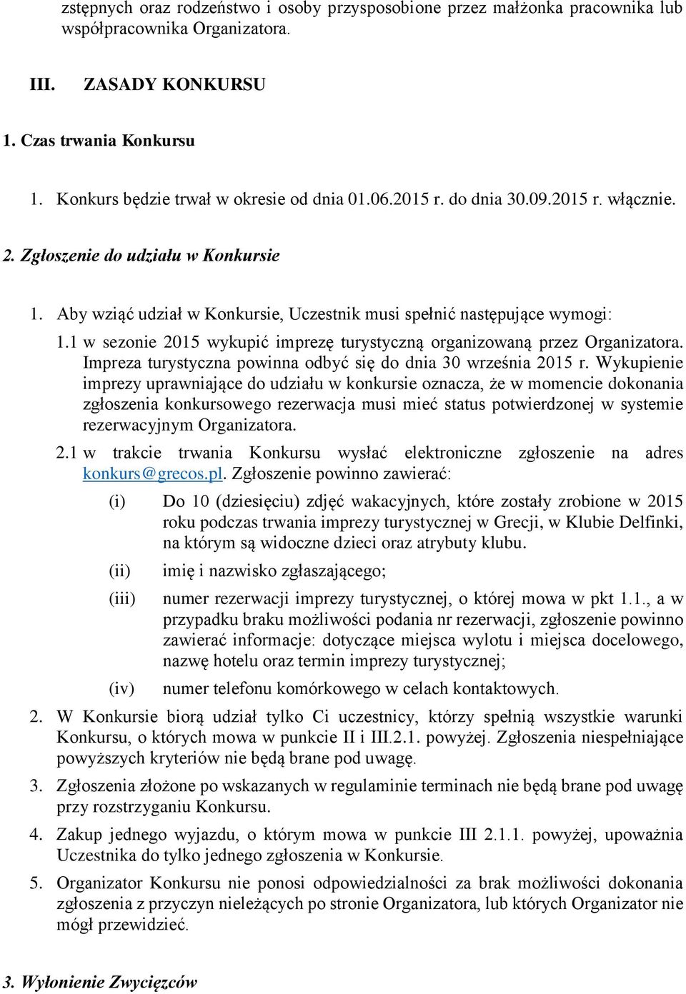 1 w sezonie 2015 wykupić imprezę turystyczną organizowaną przez Organizatora. Impreza turystyczna powinna odbyć się do dnia 30 września 2015 r.