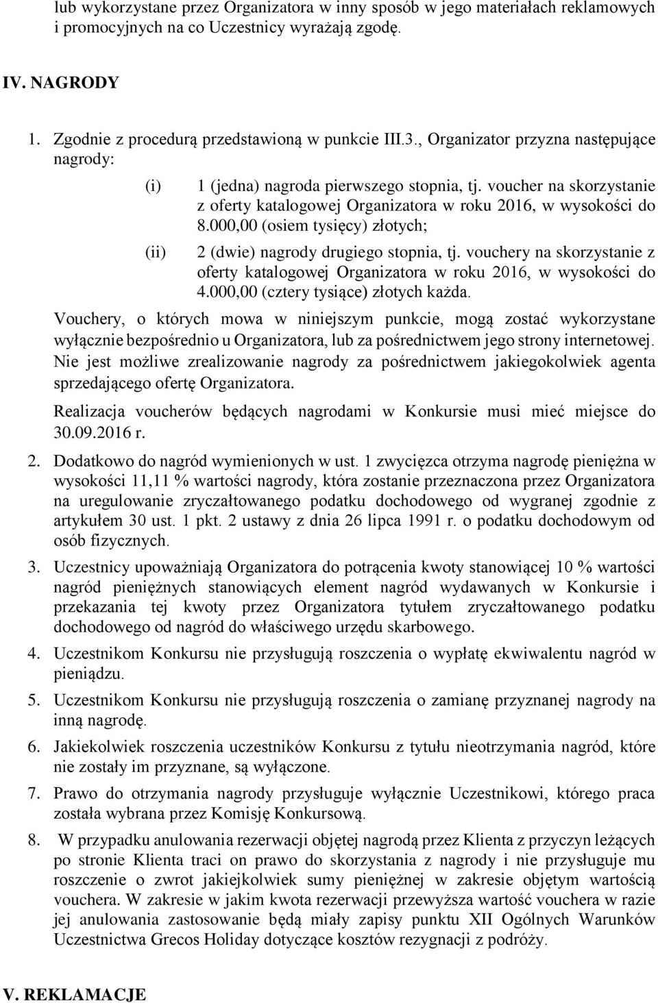 000,00 (osiem tysięcy) złotych; 2 (dwie) nagrody drugiego stopnia, tj. vouchery na skorzystanie z oferty katalogowej Organizatora w roku 2016, w wysokości do 4.000,00 (cztery tysiące) złotych każda.