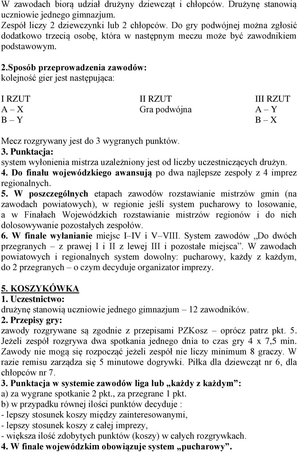 Sposób przeprowadzenia zawodów: kolejność gier jest następująca: I RZUT II RZUT III RZUT A X Gra podwójna A Y B Y B X Mecz rozgrywany jest do 3 